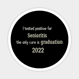 I tested positive for senioritis the only cure is graduation 2022 Magnet